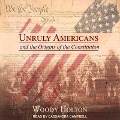 Unruly Americans and the Origins of the Constitution - Woody Holton