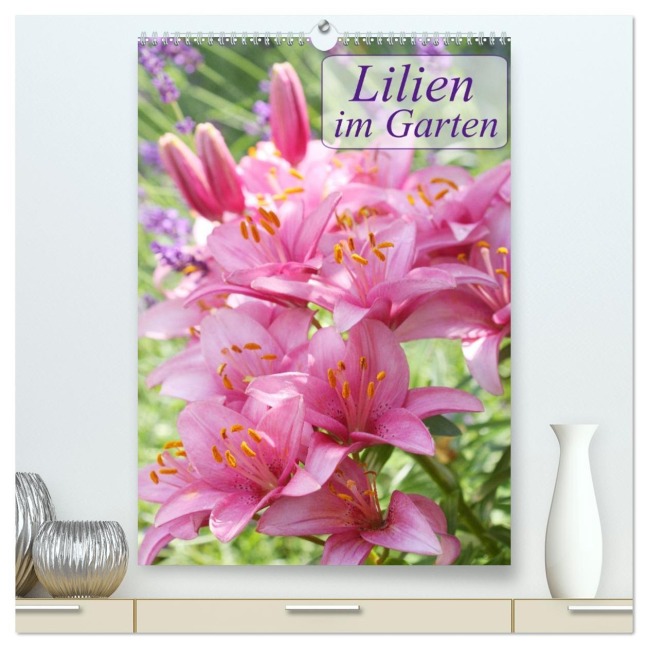 Lilien im Garten (hochwertiger Premium Wandkalender 2026 DIN A2 hoch), Kunstdruck in Hochglanz - Gisela Kruse