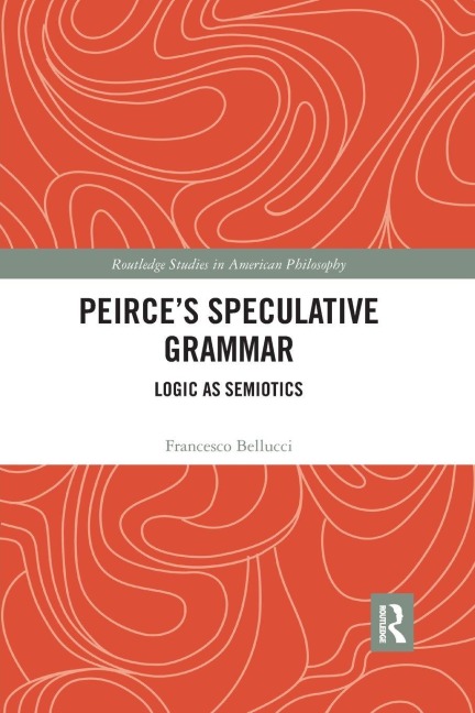Peirce's Speculative Grammar - Francesco Bellucci
