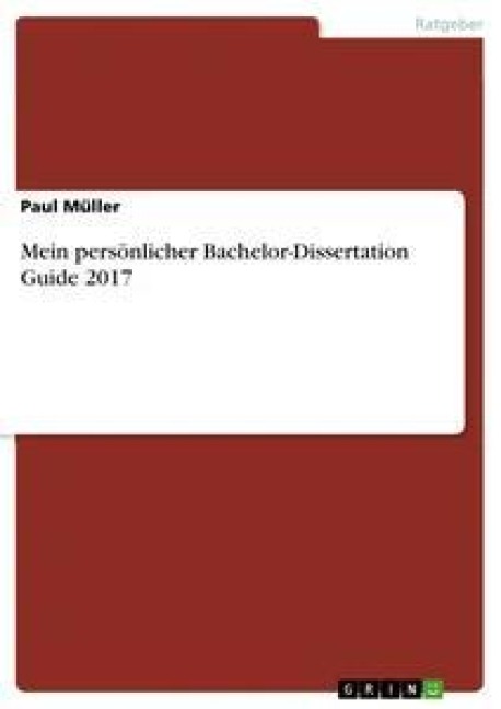 Mein persönlicher Bachelor-Dissertation Guide 2017 - Paul Müller