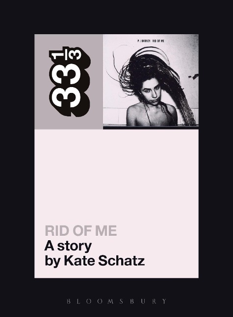 Pj Harvey's Rid of Me: A Story - Kate Schatz