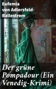 Cover-Bild zum Titel 'Der grüne Pompadour (Ein Venedig-Krimi)' von 'Eufemia Von Adlersfeld-Ballestrem'