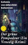 Cover-Bild zum Titel 'Der grüne Pompadour (Ein Venedig-Krimi)' von 'Eufemia Von Adlersfeld-Ballestrem'