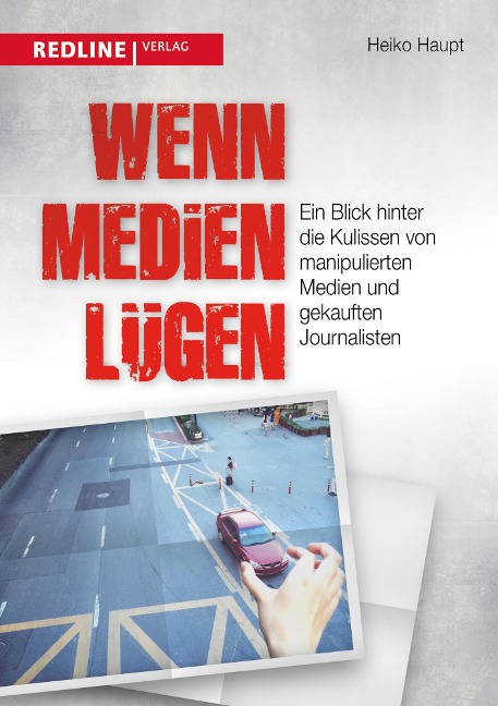 Wenn Medien lügen - Heiko Haupt