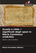 Cover-Bild zum Titel 'Scuola e città: i significati degli spazi in Maria Constança (CGR/MS)' von 'Maria Fernandes Adimari'