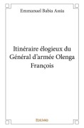 Cover-Bild zum Titel 'Itinéraire élogieux du Général d'armée Olenga François' von 'Emmanuel Babia Assia'