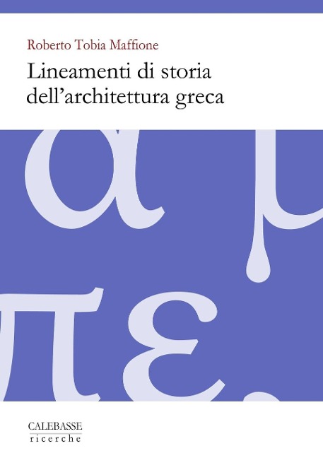 Lineamenti di storia dell'architettura greca - Roberto Tobia Maffione