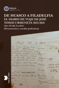 Cover-Bild zum Titel 'De Huasco a Filadelfia El Diario de Viaje de José Tomás Urmeneta 1823-1824' von 'Alex Ovalle Letelier'