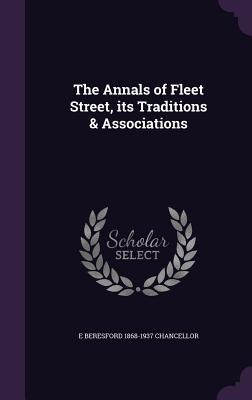 The Annals of Fleet Street, its Traditions & Associations - E. Beresford Chancellor