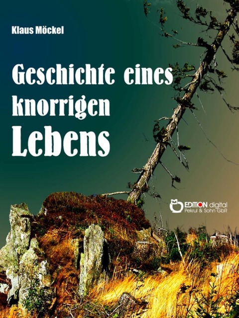 Geschichte eines knorrigen Lebens - Klaus Möckel