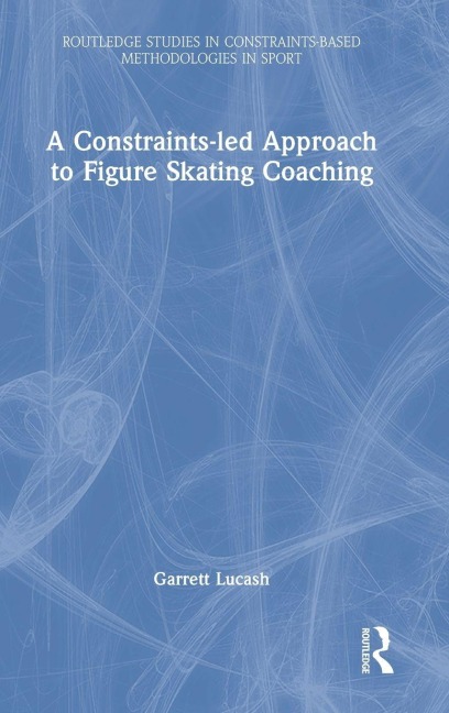 A Constraints-led Approach to Figure Skating Coaching - Garrett Lucash
