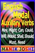 English Modal Auxiliary Verbs: May, Might, Can, Could, Will, Would, Shall, Should, Must, Need - Manik Joshi