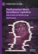 Cover-Bild zum Titel 'Posthumanism Meets Surveillance Capitalism' von 'Patrick Gamez'