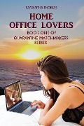 Cover-Bild zum Titel 'Home Office Lovers (Quarantine Matchmakers, #1)' von 'Samantha Thomas'