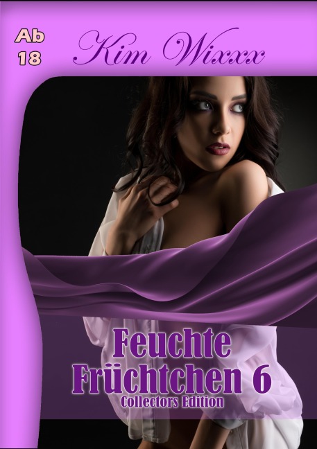 Feuchte Früchtchen 6 - Kim Wixxx