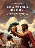 Cover-Bild zum Titel 'Alla ricerca di Ettore. Manuale per riscoprire l'eroismo (perduto) dei padri' von 'Matteo Carnieletto'