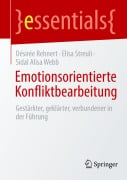 Emotionsorientierte Konfliktbearbeitung - Désirée Rehnert, Sidal Alisa Webb, Elisa Streuli