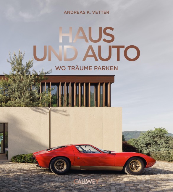 Haus und Auto: Wo Träume parken - Andreas K. Vetter