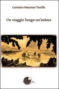 Un viaggio lungo un'anima - Casimiro M. Tosello