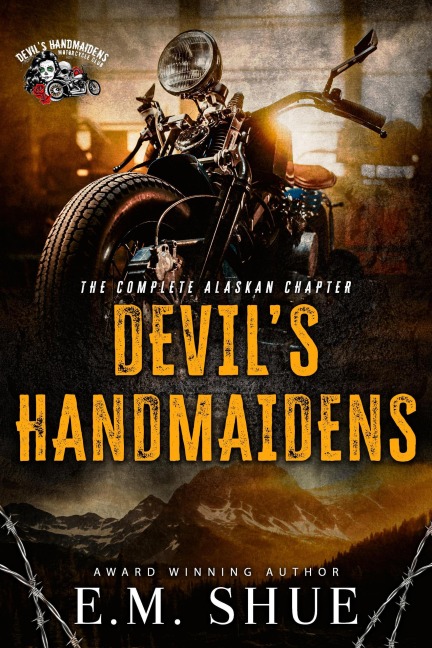 Devil's Handmaidens MC: The Complete Alaskan Chapter (Devil's Handmaidens MC: Alaska Chapter, #4) - E. M. Shue