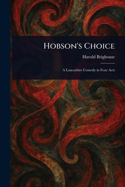 Hobson's Choice - Harold Brighouse