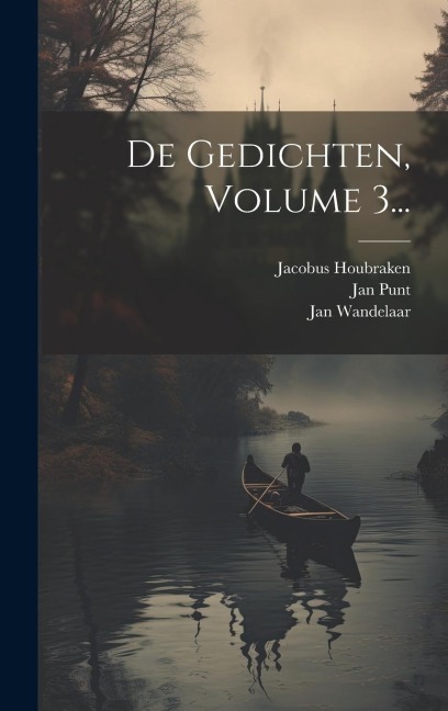 De Gedichten, Volume 3... - Rijksuniversiteit Te Groningen, Jacobus Houbraken, Jan Punt