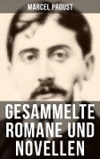 Gesammelte Romane und Novellen von Marcel Proust - Marcel Proust