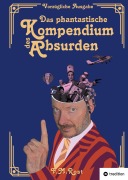 Cover-Bild zum Titel 'Das phantastische Kompendium des Absurden - Vorzügliche Ausgabe' von 'Frank-Michael Rost'