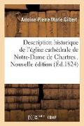 Cover-Bild zum Titel 'Description Historique de l'Église Cathédrale de Notre-Dame de Chartres . Nouvelle Édition' von 'Antoine-Pierre-Marie Gilbert'