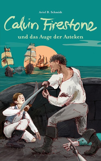 Calvin Firestone und das Auge der Azteken - Ariel B. Schmidt