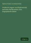 Friederich August von Klinkowström und seine Nachkommen: Eine biographische Skizze - Alphons Freiherr von Klinkowström