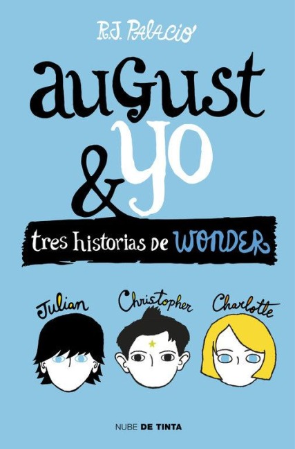 Wonder. August y yo : tres historias de Wonder - Raquel Jaramillo Palacio, R. J. Palacio