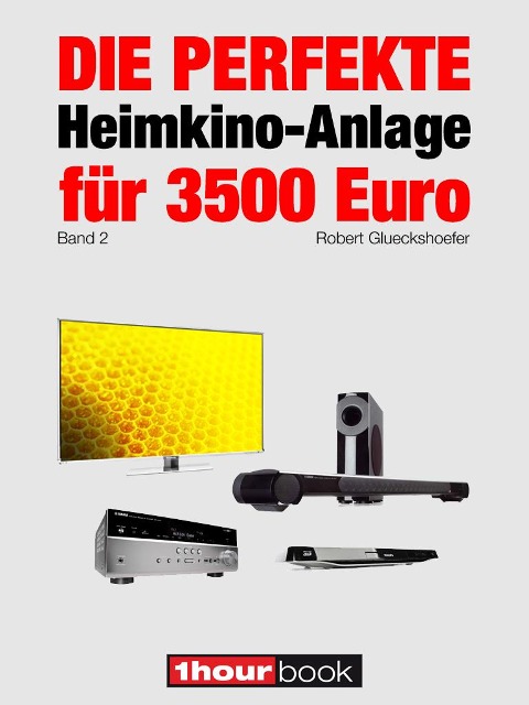 Die perfekte Heimkino-Anlage für 3500 Euro (Band 2) - Robert Glueckshoefer