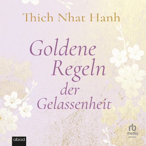Goldene Regeln der Gelassenheit - Thich Nhat Hanh