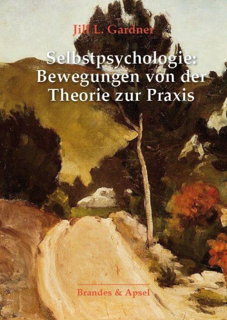 Selbstpsychologie: Bewegungen von der Theorie zur Praxis - Jill L. Gardner