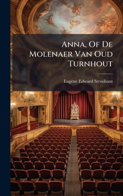 Anna, Of De Molenaer Van Oud Turnhout - Eugène Edward Stroobant