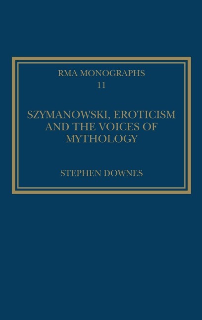 Szymanowski, Eroticism and the Voices of Mythology - Stephen Downes