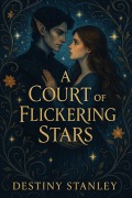 Cover-Bild zum Titel 'A Court Of Flickering Stars' von 'Destiny Annastasia Stanley'