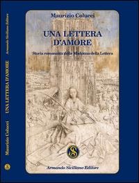 Una lettera d'amore. Storia romanzata della Madonna della Lettera - Maurizio Colucci