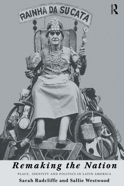 Remaking the Nation - Sarah Radcliffe, Sallie Westwood