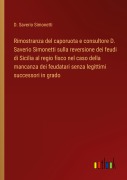 Cover-Bild zum Titel 'Rimostranza del caporuota e consultore D. Saverio Simonetti sulla reversione dei feudi di Sicilia al regio fisco nel caso della mancanza dei feudatari senza legittimi successori in grado' von 'D. Saverio Simonetti'