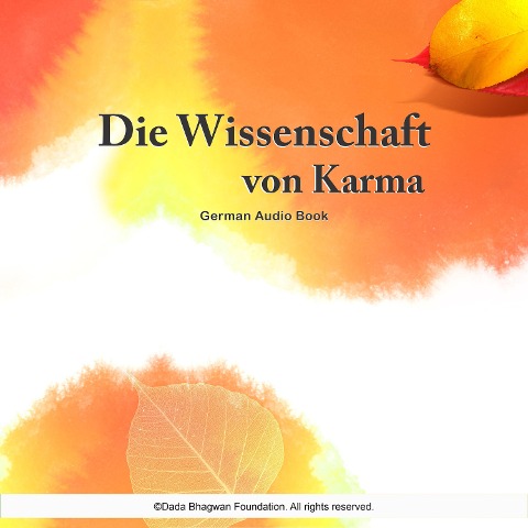 Die Wissenschaft von Karma - German Audio Book - Dada Bhagwan, Dada Bhagwan
