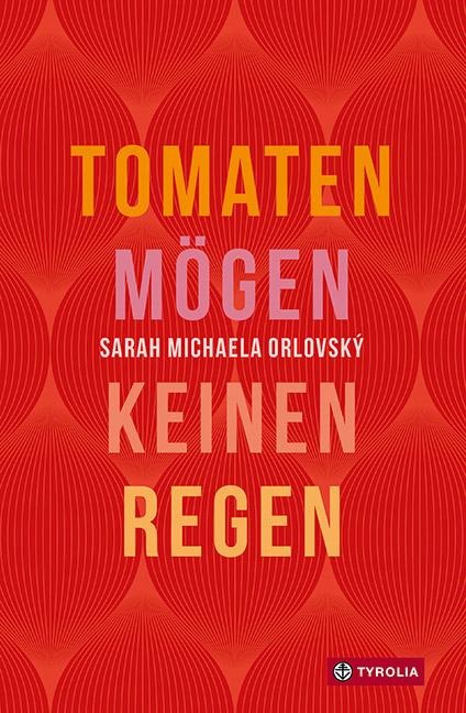 Tomaten mögen keinen Regen - Sarah Michaela Orlovský
