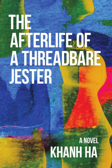 The Afterlife of a Threadbare Jester - Khanh Ha