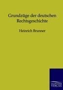 Grundzüge der deutschen Rechtsgeschichte - Heinrich Brunner