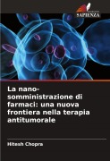 Cover-Bild zum Titel 'La nano-somministrazione di farmaci: una nuova frontiera nella terapia antitumorale' von 'Hitesh Chopra'