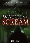 Cover-Bild zum Titel 'Watch Me Scream' von 'G. A. Rothhausen'