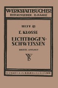 Das Lichtbogenschweißen - Ernst Klosse