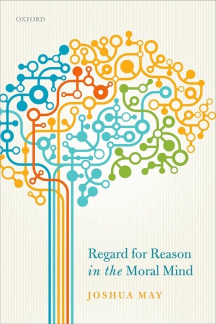 Regard for Reason in the Moral Mind - Joshua May