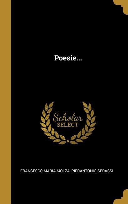 Poesie... - Francesco Maria Molza, Pierantonio Serassi
